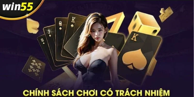 Tìm hiểu chi tiết về chính sách chơi có trách nhiệm tại nhà cái WIN55 cho newbie